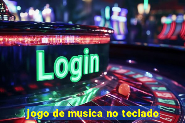 jogo de musica no teclado